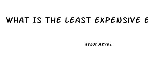 What Is The Least Expensive Ed Pill