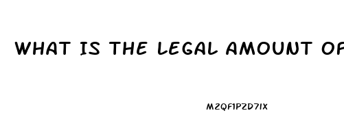 What Is The Legal Amount Of Thc Allowed In Cbd Oil