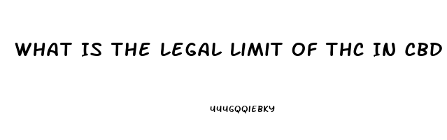 What Is The Legal Limit Of Thc In Cbd Oil