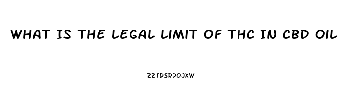 What Is The Legal Limit Of Thc In Cbd Oil