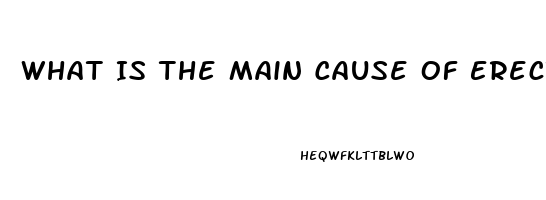 What Is The Main Cause Of Erectile Dysfunction Treatment