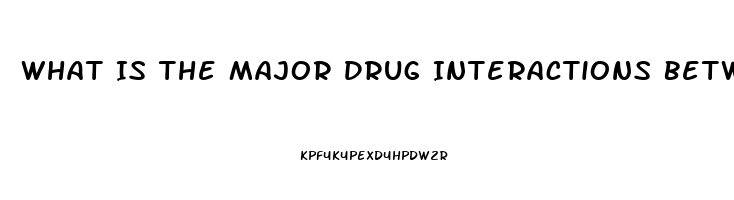 What Is The Major Drug Interactions Between Phosphodiesterase Inhibitor Drugs Such As Sildenafil