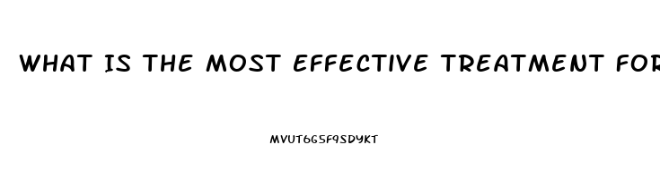 What Is The Most Effective Treatment For Erectile Dysfunction