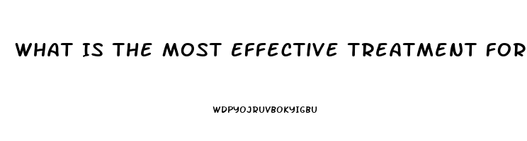 What Is The Most Effective Treatment For Erectile Dysfunction