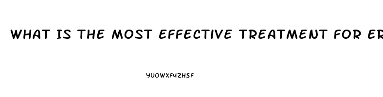 What Is The Most Effective Treatment For Erectile Dysfunction