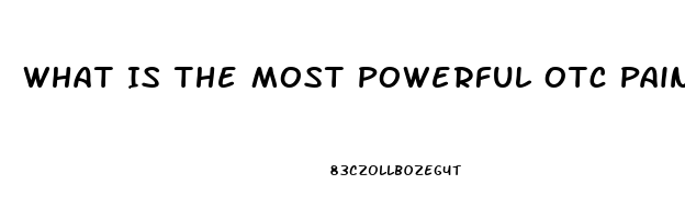 What Is The Most Powerful Otc Pain Reliever