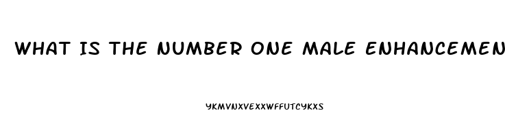 What Is The Number One Male Enhancement Pill