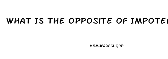 What Is The Opposite Of Impotence