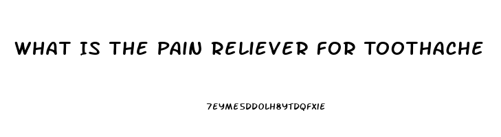 What Is The Pain Reliever For Toothache