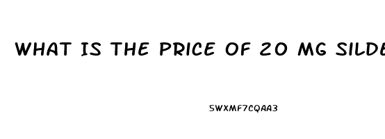 What Is The Price Of 20 Mg Sildenafil