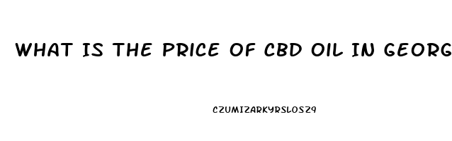 What Is The Price Of Cbd Oil In Georgia