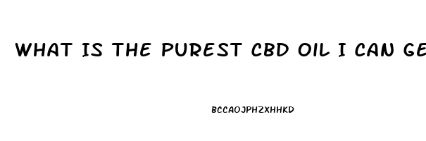 What Is The Purest Cbd Oil I Can Get