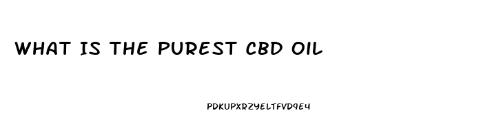 What Is The Purest Cbd Oil