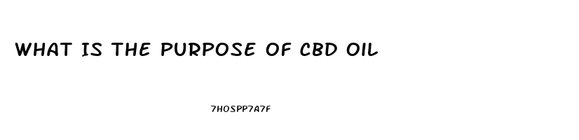 What Is The Purpose Of Cbd Oil