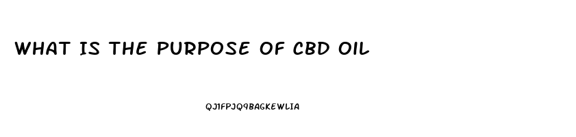 What Is The Purpose Of Cbd Oil