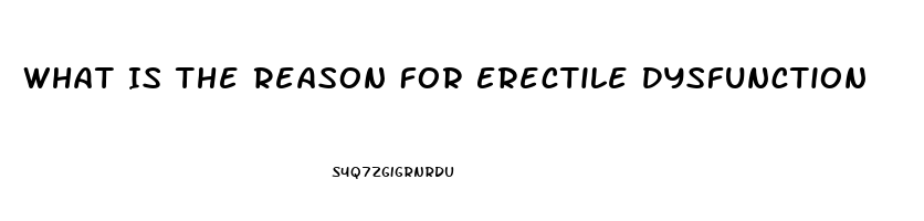 What Is The Reason For Erectile Dysfunction