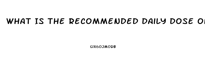 What Is The Recommended Daily Dose Of Cbd Oil For Depression