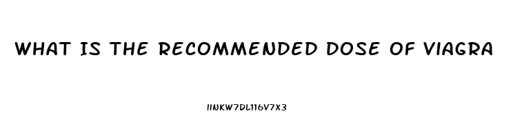 What Is The Recommended Dose Of Viagra