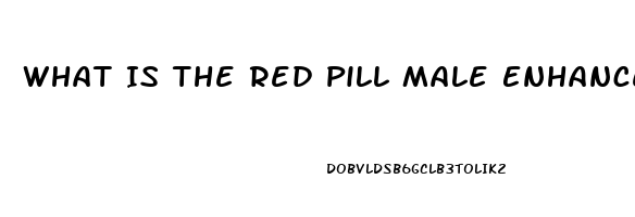 What Is The Red Pill Male Enhancement