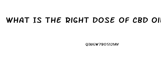 What Is The Right Dose Of Cbd Oil