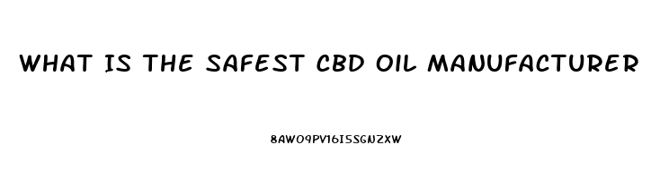 What Is The Safest Cbd Oil Manufacturer