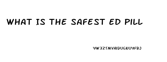 What Is The Safest Ed Pill