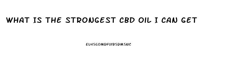 What Is The Strongest Cbd Oil I Can Get