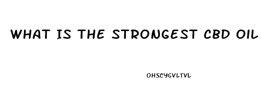 What Is The Strongest Cbd Oil U Can Buy Uk