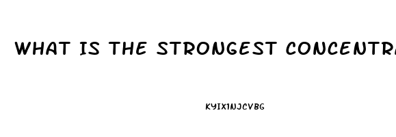 What Is The Strongest Concentration Of Cbd Oil