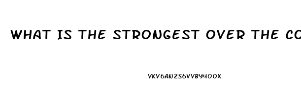 What Is The Strongest Over The Counter Pain Reliever