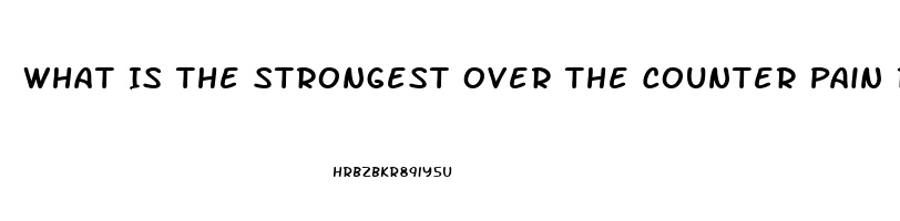 What Is The Strongest Over The Counter Pain Reliever