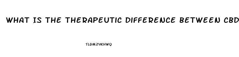 What Is The Therapeutic Difference Between Cbd Oil And Hemp Oil