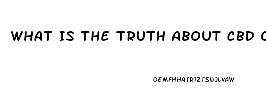 What Is The Truth About Cbd Oil