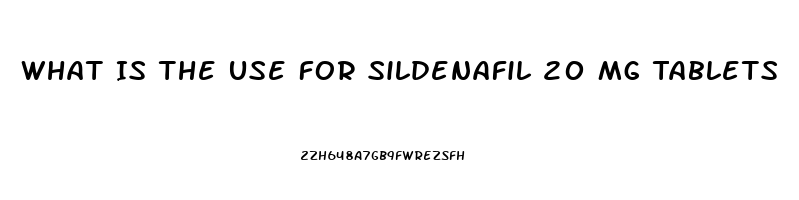 What Is The Use For Sildenafil 20 Mg Tablets