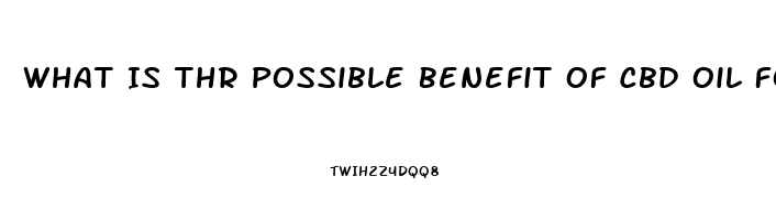 What Is Thr Possible Benefit Of Cbd Oil For Neuropathy