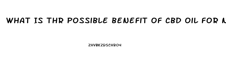 What Is Thr Possible Benefit Of Cbd Oil For Neuropathy