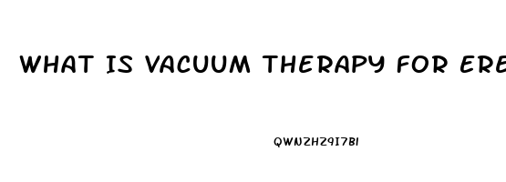 What Is Vacuum Therapy For Erectile Dysfunction