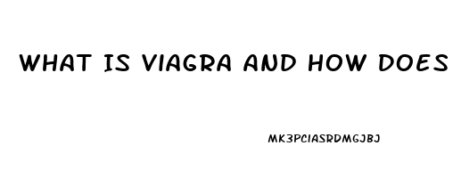 What Is Viagra And How Does It Work