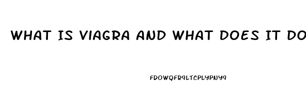 What Is Viagra And What Does It Do