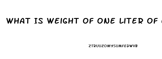 What Is Weight Of One Liter Of Cbd Oil