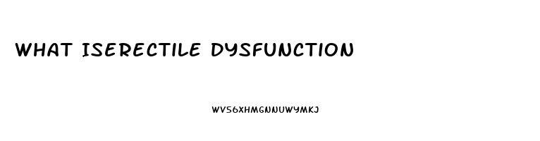What Iserectile Dysfunction
