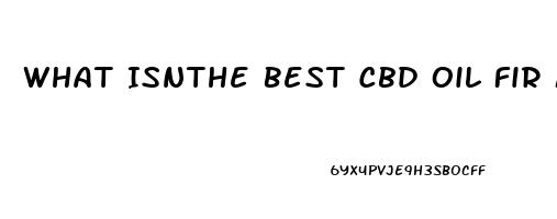 What Isnthe Best Cbd Oil Fir Massage