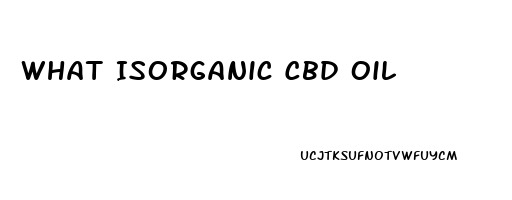 What Isorganic Cbd Oil