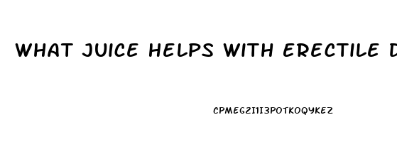 What Juice Helps With Erectile Dysfunction