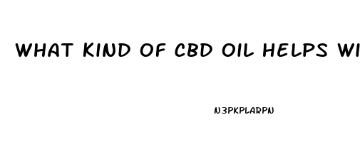 What Kind Of Cbd Oil Helps With Anxiety