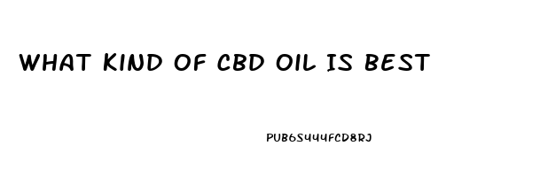 What Kind Of Cbd Oil Is Best