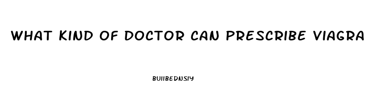 What Kind Of Doctor Can Prescribe Viagra