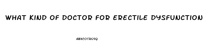 What Kind Of Doctor For Erectile Dysfunction