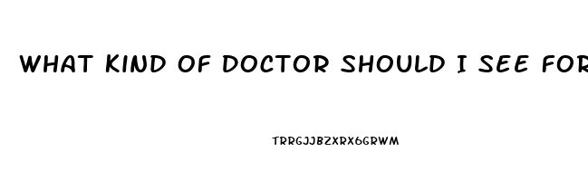 What Kind Of Doctor Should I See For Impotence