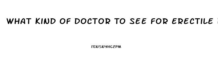 What Kind Of Doctor To See For Erectile Dysfunction